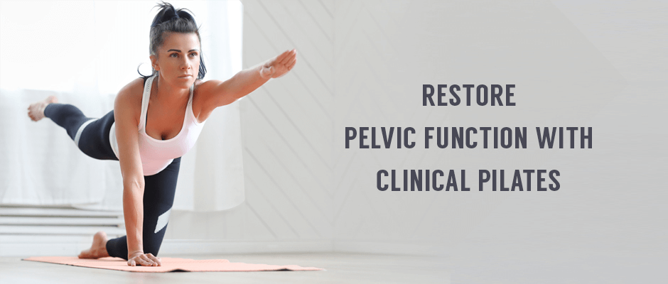 Restore Pelvic Function with Clinical Pilates