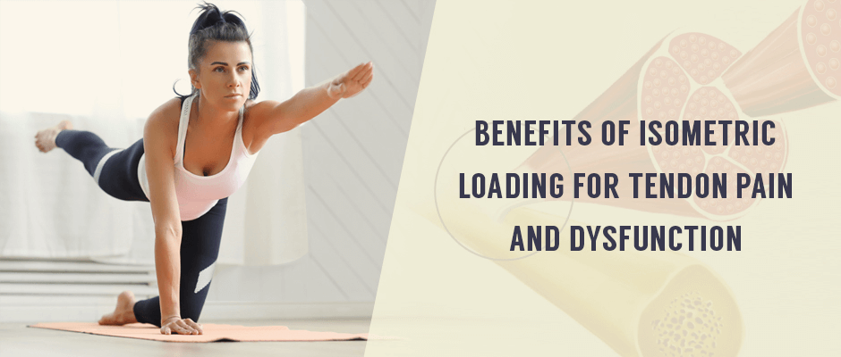 Benefits of Isometric Loading for Tendon Pain and Dysfunction