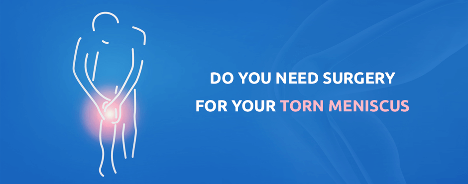 Do You Need Surgery for Your Torn Meniscus?