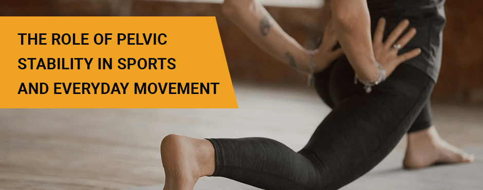 The Role Of Pelvic Stability In Sports And Everyday Movement