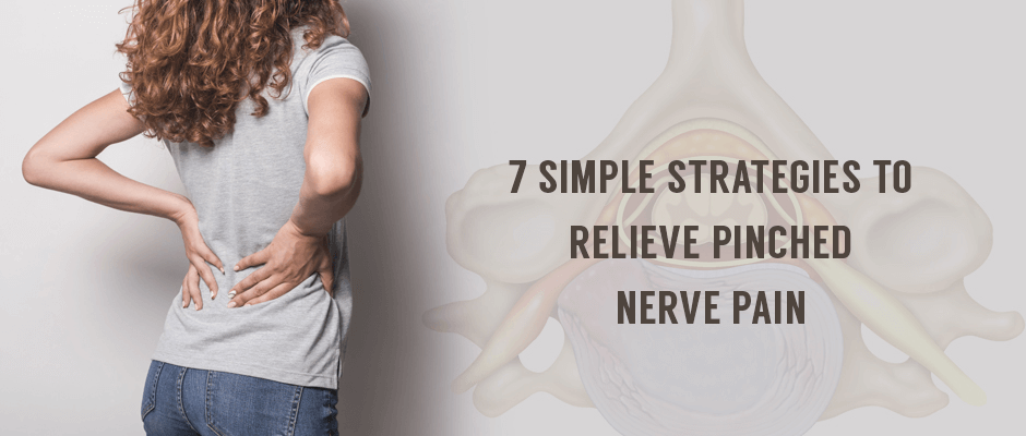 7 Simple Strategies To Relieve Pinched Nerve Pain