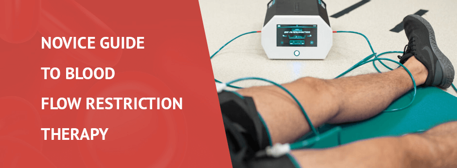 Novice Guide to Blood Flow Restriction Therapy