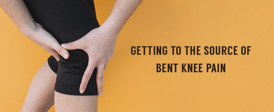 Getting to the Source of Bent Knee Pain
