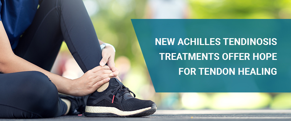 New Achilles Tendinosis Treatments Offer Hope for Tendon Healing