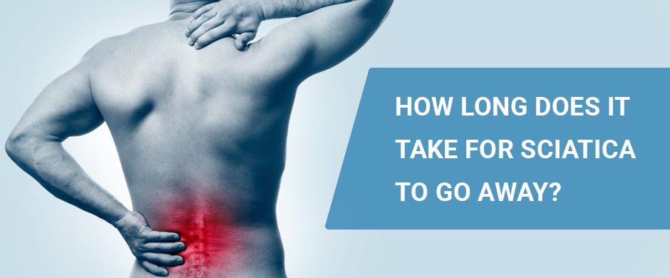 How Long Does it Take for Sciatica to Go Away?