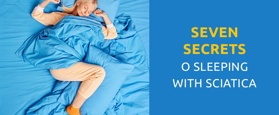Seven Secrets to Sleeping with Sciatica
