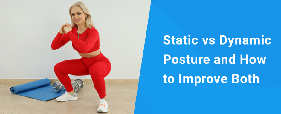 Static vs Dynamic Posture and How to Improve Both