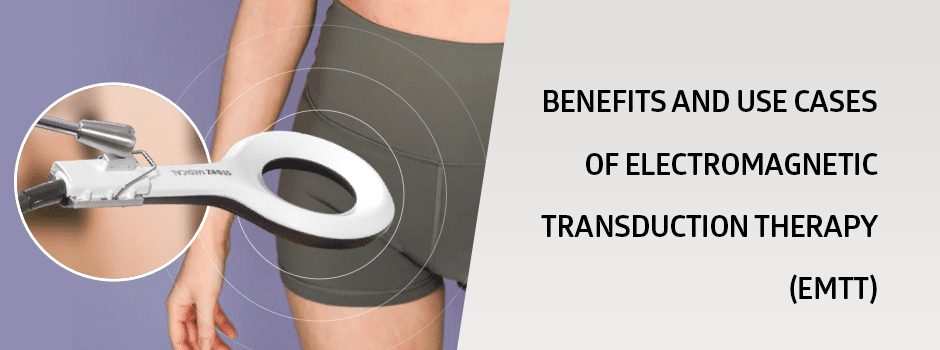 Benefits and Use Cases of Electromagnetic Transduction Therapy (EMTT)