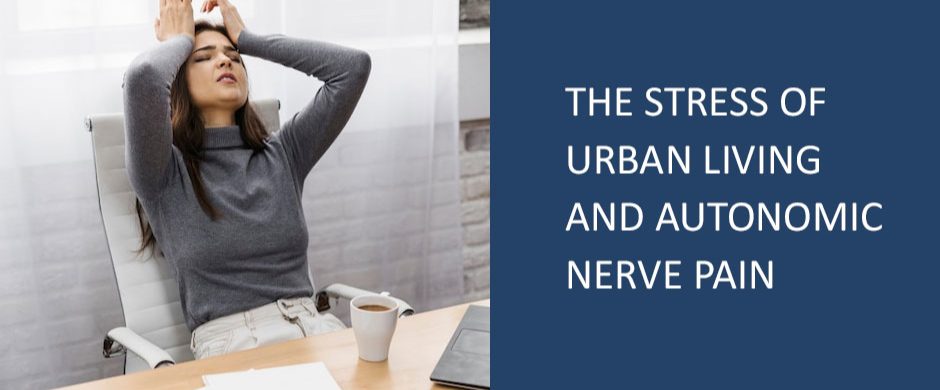 The Stress of Urban Living and Autonomic Nerve Pain