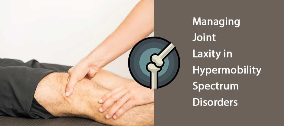 Managing Joint Laxity in Hypermobility Spectrum Disorders